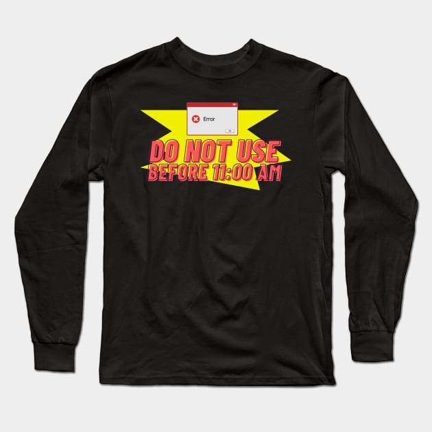 Do not use before 11AM Long Sleeve T-Shirt by Slogotee